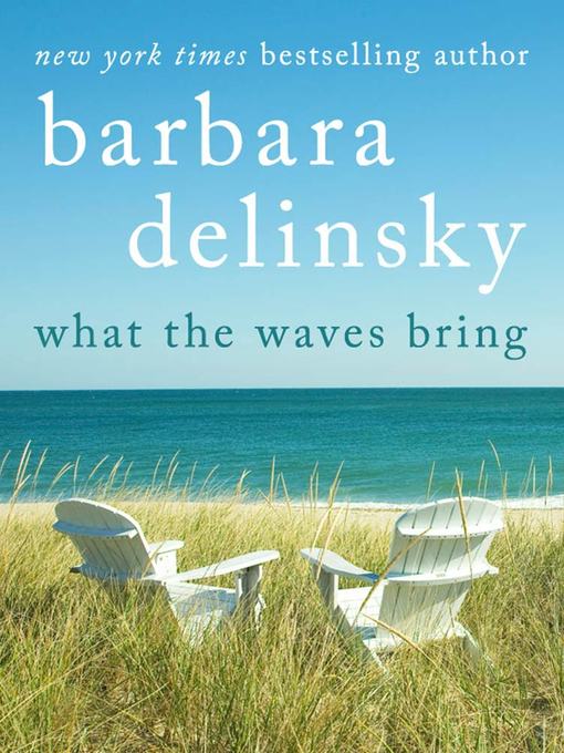 Title details for What the Waves Bring by Barbara Delinsky - Wait list